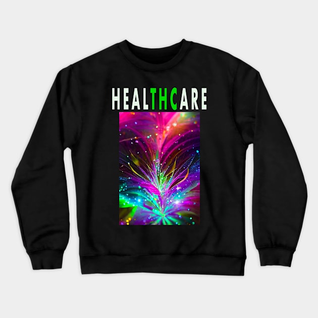 HEALTHCARE - THC Pot Leaf | Support Medical Marijuana Weed Crewneck Sweatshirt by aditchucky